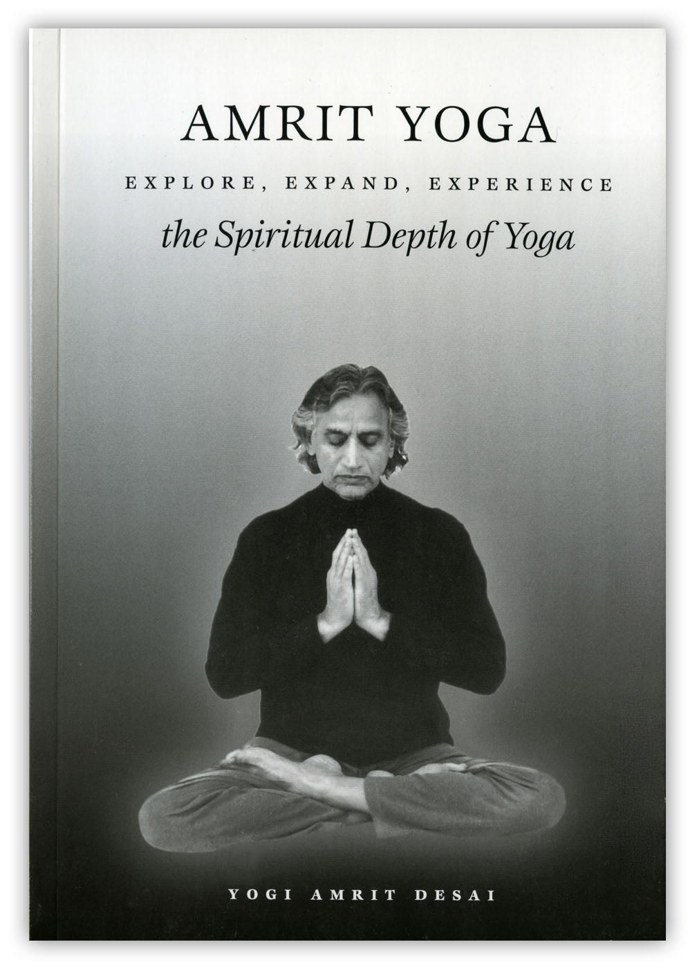 Amrit Yoga: Explore, Expand, Experience the Spiritual Depth of Yoga by Yogi Amrit Desai (paperback and ebook)
