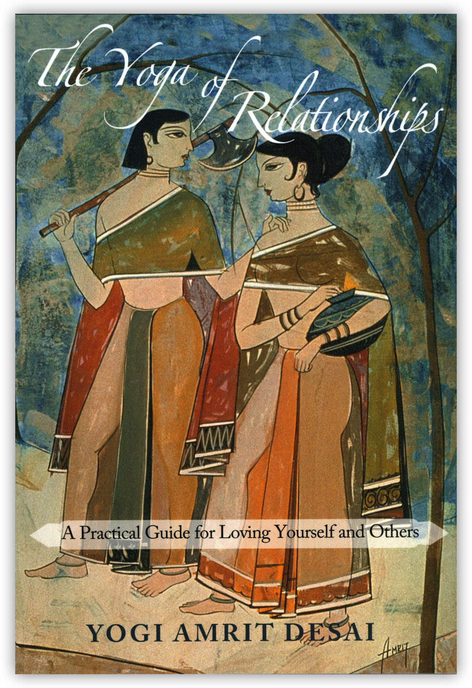 The Yoga of Relationships: A Practical Guide for Loving Yourself and Others by Yogi Amrit Desai (paperback and ebook)